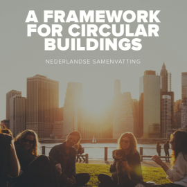 Nederlandse samenvatting &#039;A Framework for Circulair Buildings&#039; beschikbaar